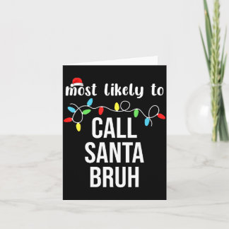 Carte Most Likely To Call Santa Bruh Christmas Family Ma
