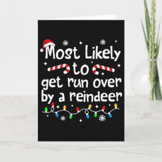 Carte Most Likely To Get Run Over By A Reindeer Christma