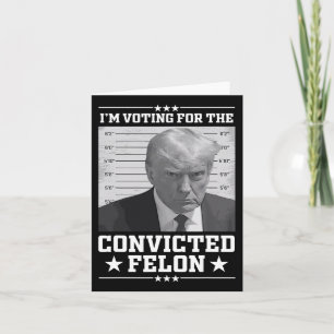 Carte Mugshot Vote For The Felon Trump 2024 Trump Convic