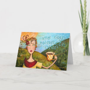 Carte My Cup Runneth Over - Greeting Card