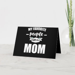 Carte My Favorite People Call Me Mom Funny Mother