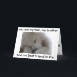 CARTE MY TWIN BROTHER<br><div class="desc">DO YOU LOVE YOUR TWIN BROTHER-LET HIM KNOW ET SEND THIS SAMOYED OUT TO SAY SO JUST FOR "YOU" ON HIS SPECIAL DAY !</div>