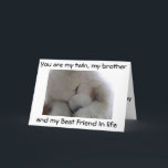 Carte MY TWIN BROTHER /BEST FRIEND On YOUR BIRTHDAY<br><div class="desc">DO YOU LOVE YOUR TWIN BROTHER-LET HIM KNOW ET SEND THIS SAMOYED OUT TO SAY SO JUST FOR "YOU" ON HIS SPECIAL DAY !</div>