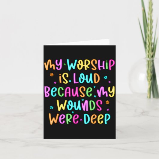 Carte My Worship Is Loud Because My Wounds Were Deep Chr (Devant)