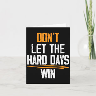 Carte Ne laissez pas les jours difficiles gagner des cit