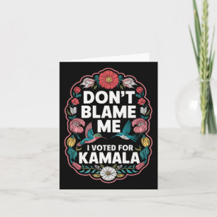 Carte Ne Me Blâmez Pas J'Ai Voté Pour Kamala J'Ai Voté P