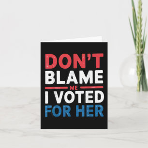 Carte Ne Me Blâmez Pas J'Ai Voté Pour Sa Femme Politique