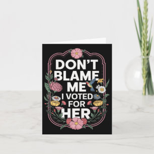 Carte Ne Me Blâmez Pas J'Ai Voté Pour Son Anti-Trump J'A
