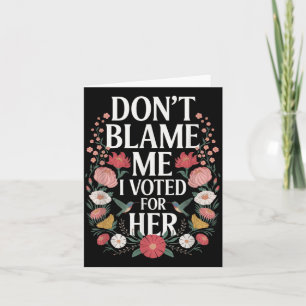 Carte Ne Me Blâmez Pas J'Ai Voté Pour Son Anti-Trump J'A