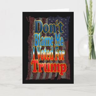 Carte Ne me blâmez pas, j'ai voté pour Trump