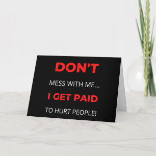 Carte Ne me fais pas de mal, je suis payé pour faire du