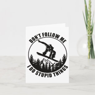 Carte Ne me suivez pas Je fais des choses Stupides Snowb