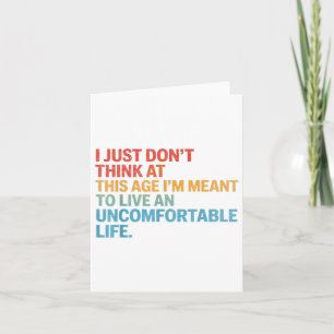 Carte Ne Pense Pas À Cet Âge Je Veux Vivre Uncomforta