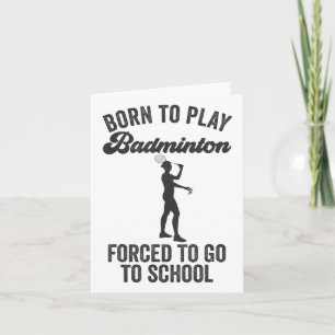 Carte Né pour jouer au badminton forcé d'aller à l'école