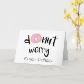 Carte Ne vous inquiétez pas c'est votre anniversaire (Fleur jaune)