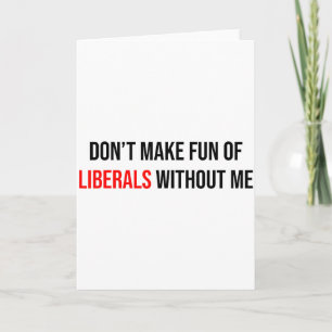 Carte Ne vous moquez pas des libéraux sans moi Drôle