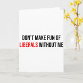 Carte Ne vous moquez pas des libéraux sans moi Drôle (Fleur jaune)