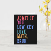 Carte Nerdy Math Admettez-Vous Low Key Love Math Bruh Te (Fleur jaune)
