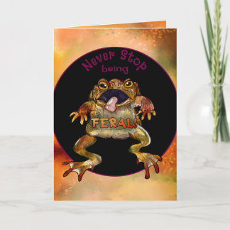 Carte Never Stop Being Feral Toad