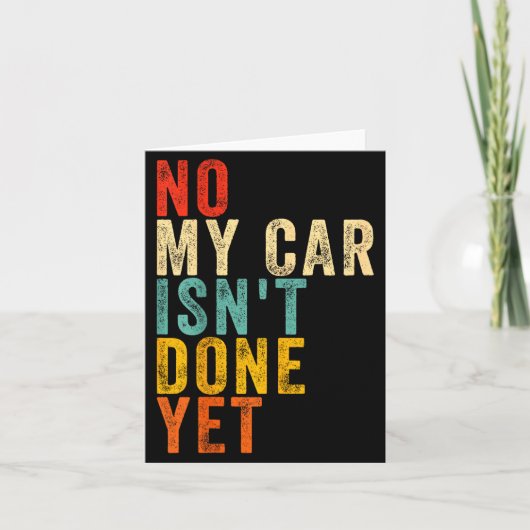 Carte No My Car Isn't Done Yet Funny Humor Car Lover Mec (Devant)