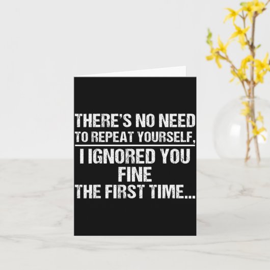 Carte No Need Repeat Yourself I Ignored You Funny Saying (Fleur jaune)