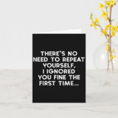 Carte No Need Repeat Yourself I Ignored You Funny Saying (Fleur jaune)