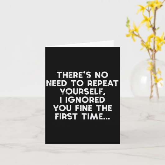 Carte No Need Repeat Yourself I Ignored You Funny Saying (Fleur jaune)