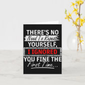 Carte No Need Repeat Yourself I Ignored You Humor Saying (Fleur jaune)