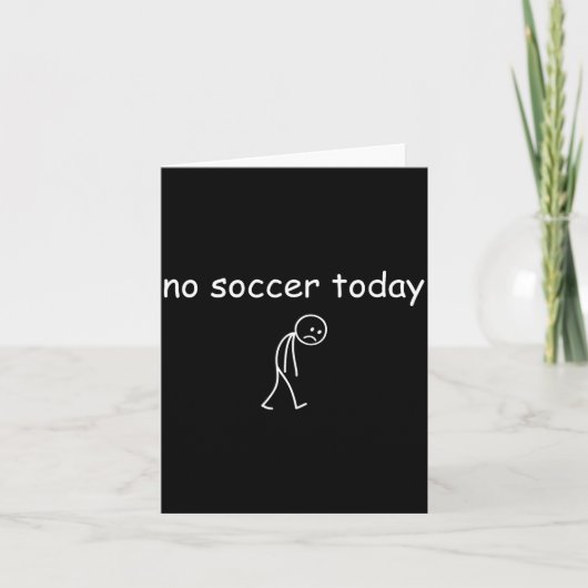 Carte No Soccer Today, Funny Sad Player Design For Socce (Devant)