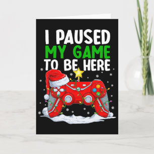 Carte Noël J'ai Mis Mon Jeu En Pause Pour Être Ici Amuse