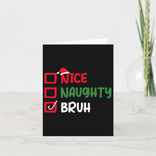 Carte Noël Nice Naughty Bruh Funny Liste de Noël Femmes