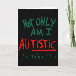 Carte Non seulement je suis autiste, je suis aussi itali