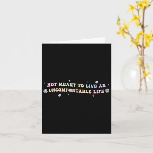 Carte Not Meant To Live An Uncomfortable Life Funny Quot (Fleur jaune)