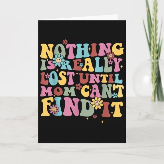 Carte Nothing Is Really Lost Until Mom Can't Find It Quo (Devant)