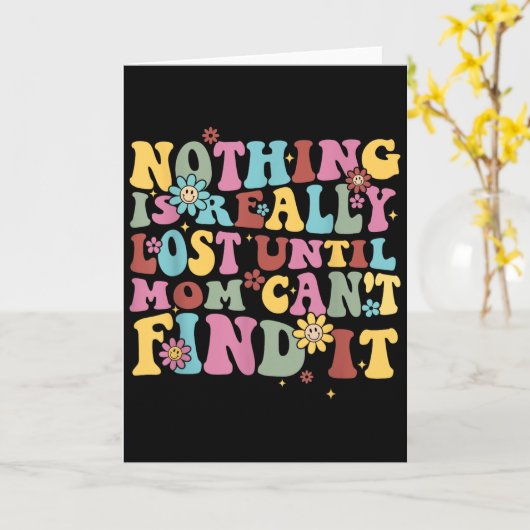Carte Nothing Is Really Lost Until Mom Can't Find It Quo (Fleur jaune)