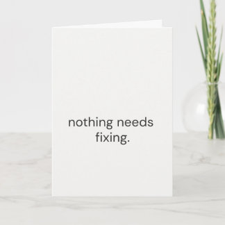 Carte Nothing Needs Fixing – Thoughtful Support Card