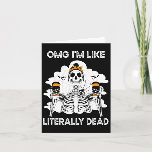 Carte Omg Je suis comme un Skeleton littéralement mort H (Devant)