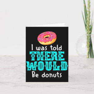 Carte On m'a dit qu'il y aurait des Donuts Blague drôle