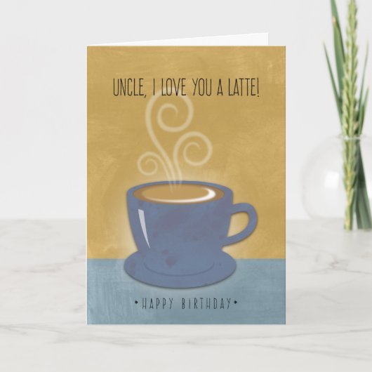 Carte Oncle Anniversaire Je t'aime un latte, café (Devant)