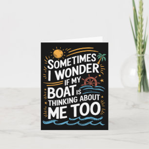 Carte Parfois Je Me Demande Si Mon Bateau Pense À Moi