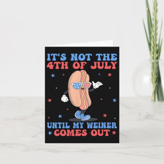 Carte Pas 4 juillet Jusqu'À Ce Que Mon Weiner Sorte Drôl (Devant)