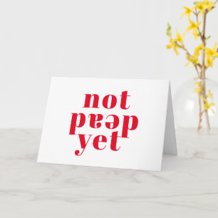 Carte Pas encore mort ! Drôle de Cancerversaire heureux