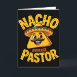 Carte Pasteur Nacho Moyen Drôle Chrétien<br><div class="desc">Pasteur Nacho Moyen Drôle Chrétien</div>