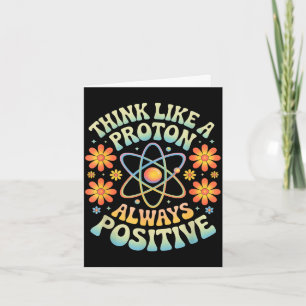 Carte Pensez comme un proton toujours positif dicton drô