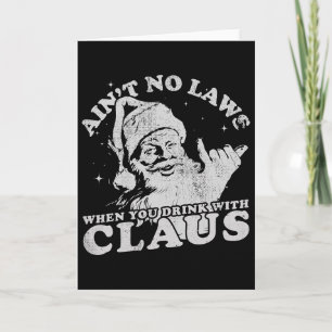 Carte Père Noël de Noël, y'a pas de lois quand on boit a