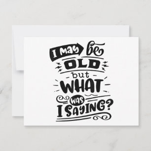Carte Peut-être être vieux mais ce que je disais drôle A