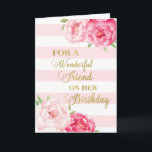 Carte Pink Stripes and Flowers Friend Birthday Card<br><div class="desc">Carte d'anniversaire pour ami avec fleurs d'aquarelle rose,  rayures roses rousses,  texte or et verset réfléchi.</div>
