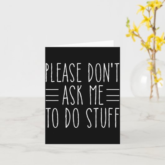 Carte Please Don't Ask Me To Do Stuff Funny Sarcasm Quot (Fleur jaune)