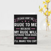 Carte Please Don't Be Rude To Me Because My Rude Will Ou (Fleur jaune)