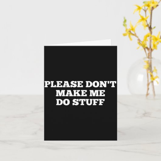 Carte Please Don't Make Me Do Stuff Funny Quotes Sarcast (Fleur jaune)